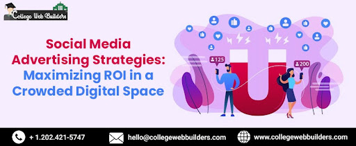 Social Media Advertising Strategies: Maximizing ROI in a Crowded Digital Space