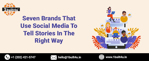 Seven Brands That Use Social Media To Tell Stories In The Right Way